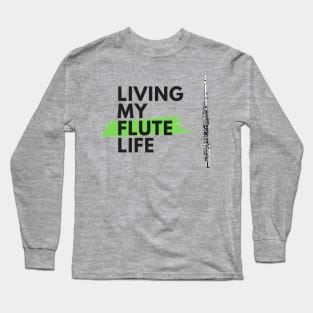 Living My Flute Life Long Sleeve T-Shirt